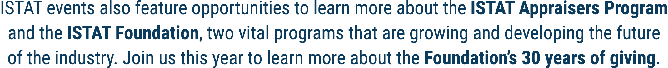 ISTAT events also feature opportunities to learn more about the ISTAT Appraisers Program and the ISTAT Foundation, tw...