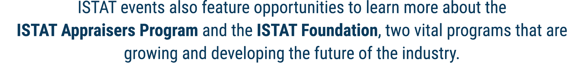 ISTAT events also feature opportunities to learn more about the ISTAT Appraisers Program and the ISTAT Foundation, tw...